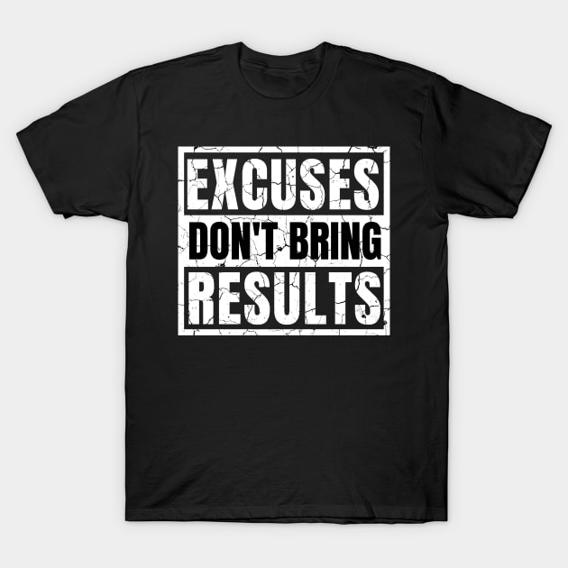 Excuses Don't Bring Results distressed hard T-Shirt by KingsLightStore